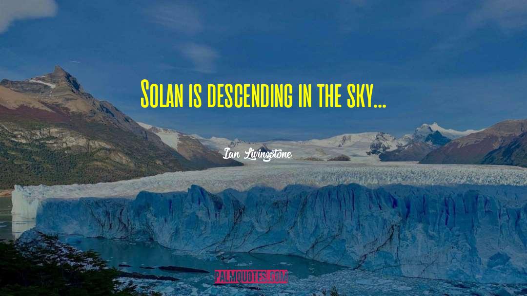 Ian Livingstone Quotes: Solan is descending in the