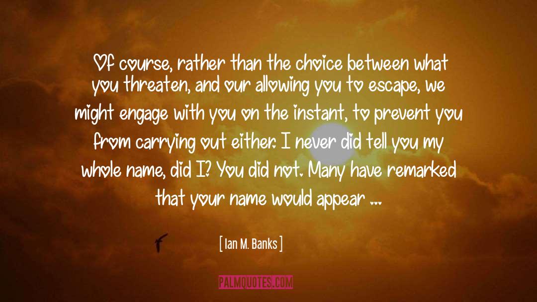 Ian M Banks Quotes: ~Of course, rather than the
