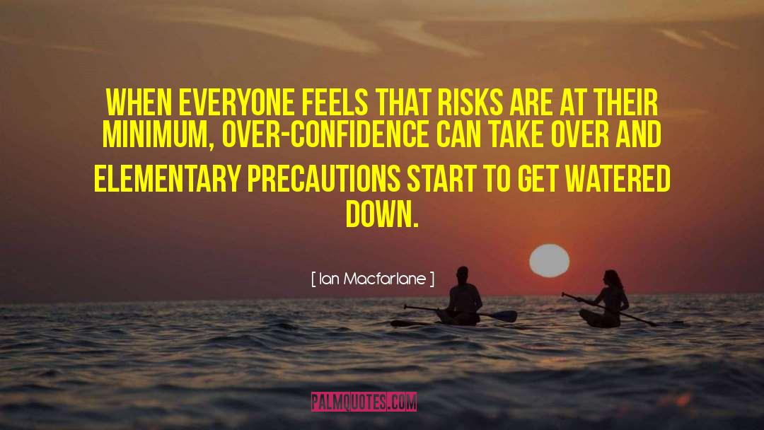 Ian Macfarlane Quotes: When everyone feels that risks