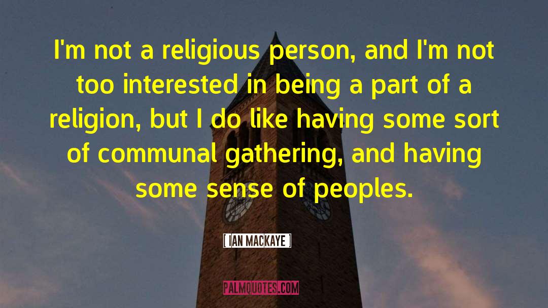 Ian MacKaye Quotes: I'm not a religious person,