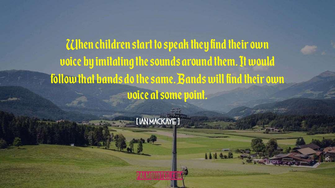 Ian MacKaye Quotes: When children start to speak