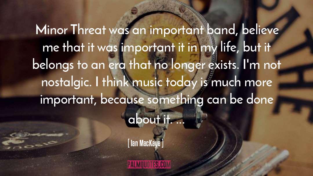 Ian MacKaye Quotes: Minor Threat was an important