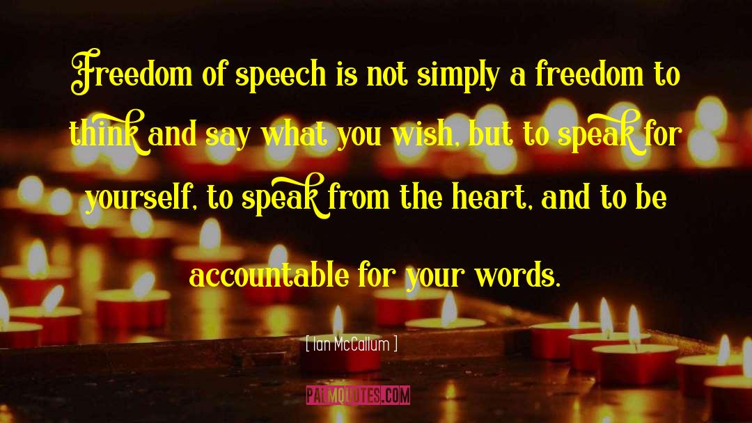Ian McCallum Quotes: Freedom of speech is not