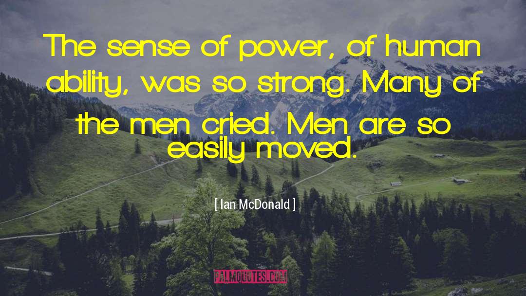 Ian McDonald Quotes: The sense of power, of