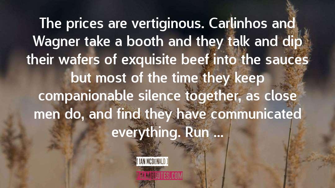 Ian McDonald Quotes: The prices are vertiginous. Carlinhos