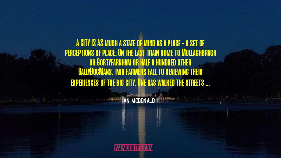 Ian McDonald Quotes: A CITY IS AS much