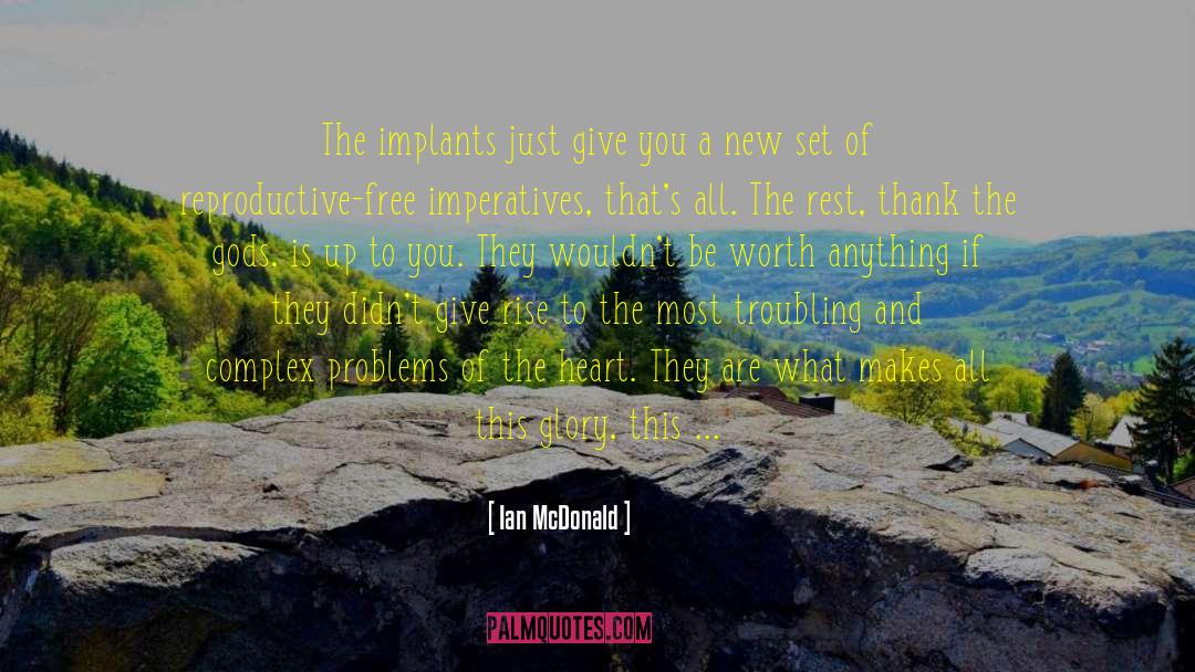 Ian McDonald Quotes: The implants just give you