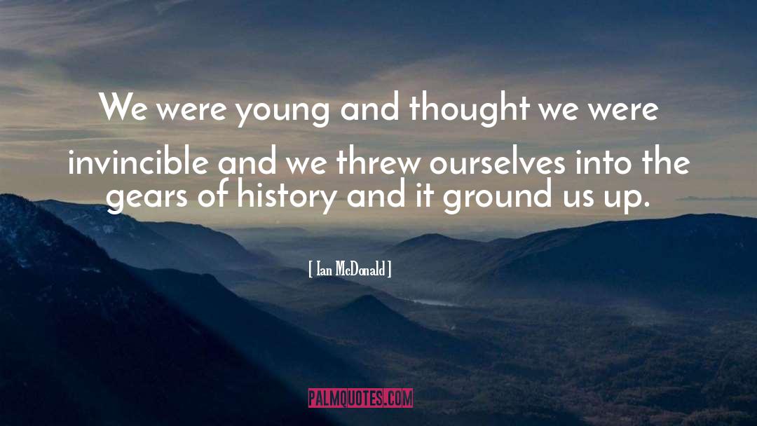 Ian McDonald Quotes: We were young and thought