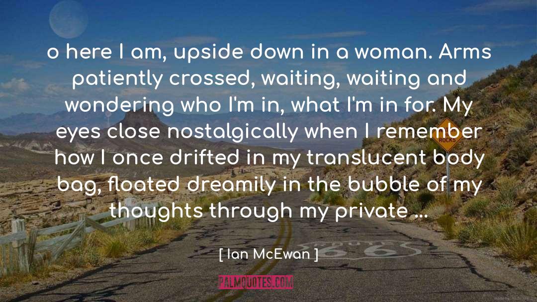 Ian McEwan Quotes: o here I am, upside