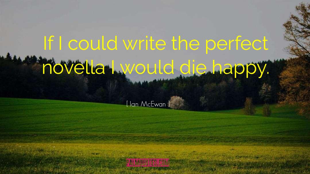 Ian McEwan Quotes: If I could write the