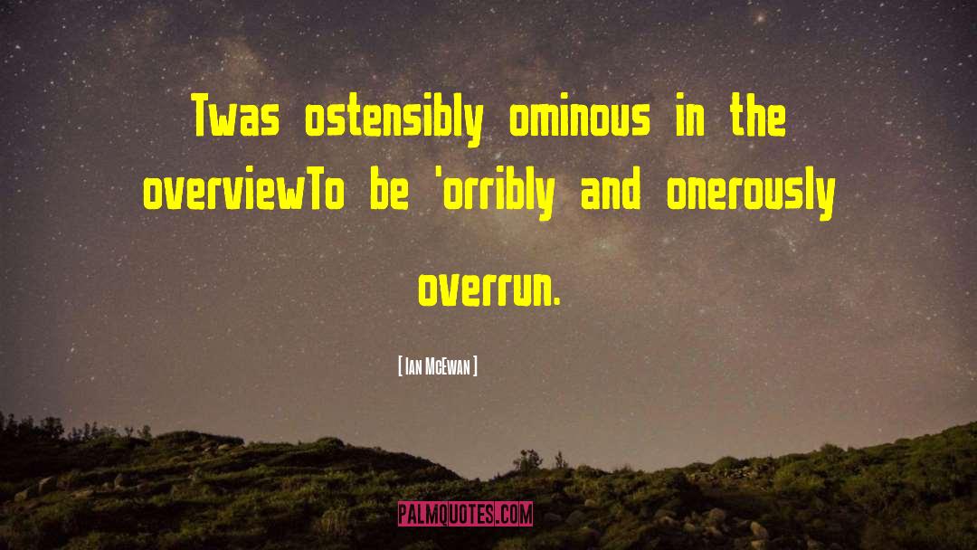 Ian McEwan Quotes: Twas ostensibly ominous in the