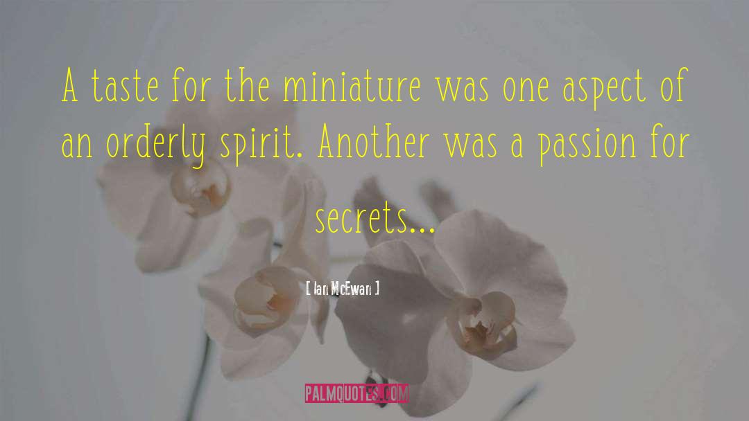 Ian McEwan Quotes: A taste for the miniature