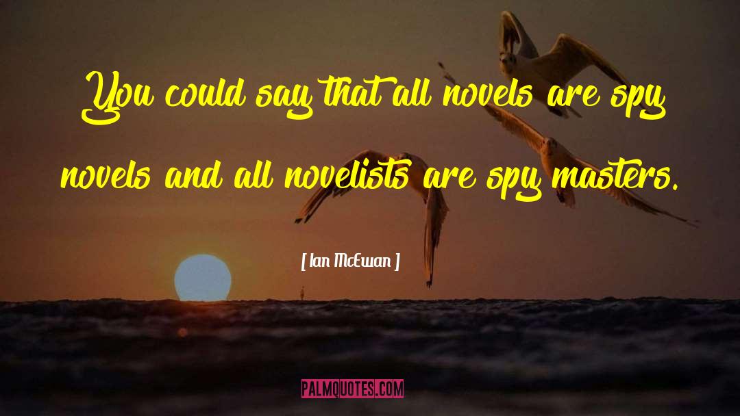 Ian McEwan Quotes: You could say that all