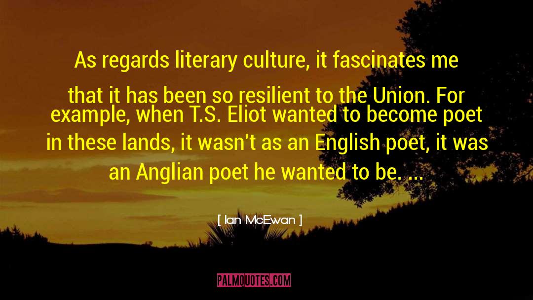 Ian McEwan Quotes: As regards literary culture, it