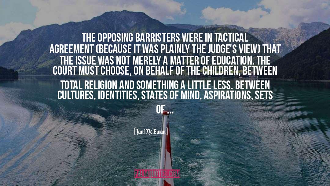 Ian McEwan Quotes: The opposing barristers were in
