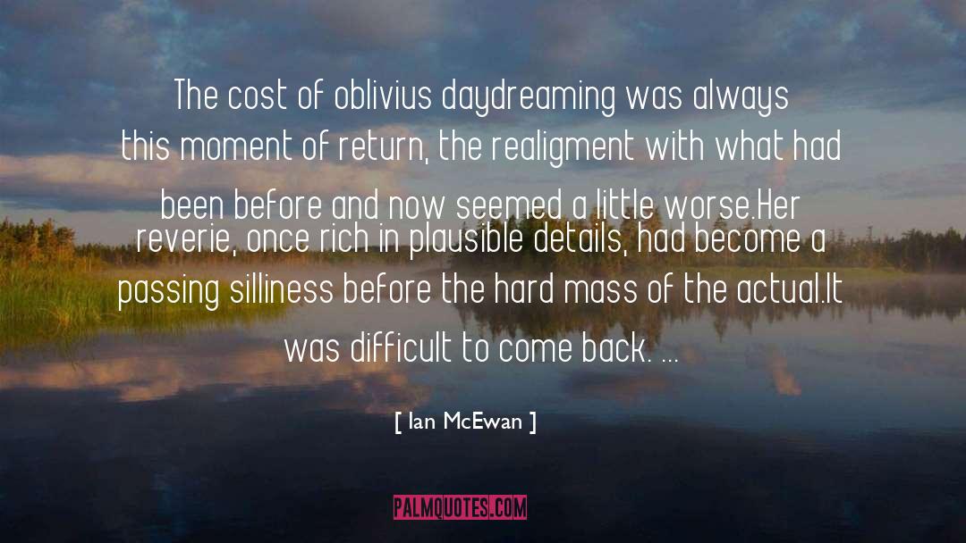 Ian McEwan Quotes: The cost of oblivius daydreaming