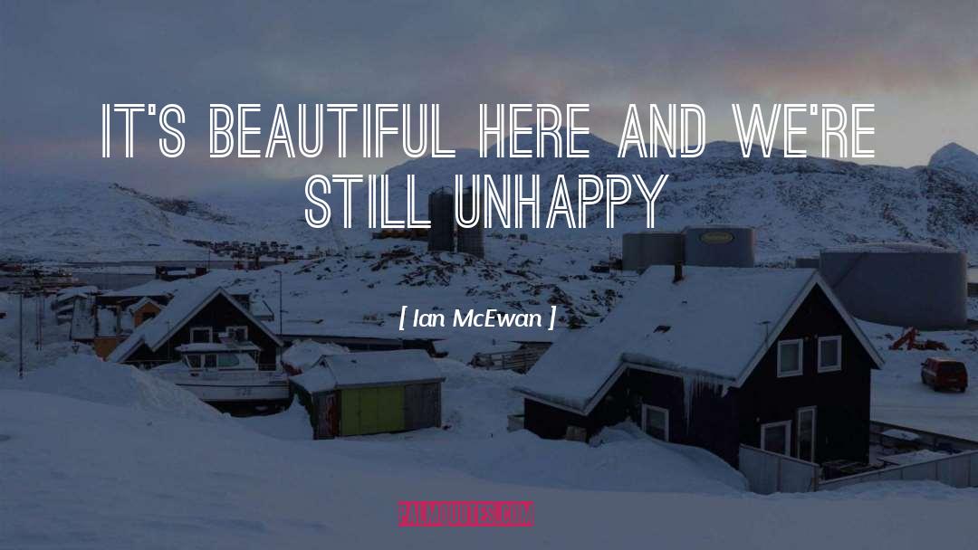 Ian McEwan Quotes: It's beautiful here and we're