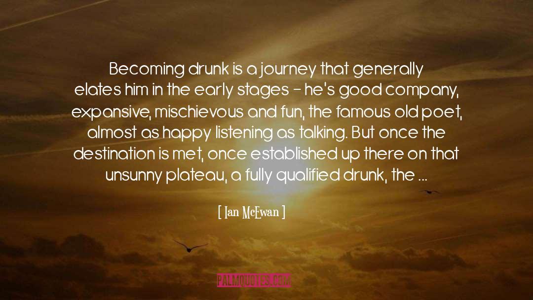 Ian McEwan Quotes: Becoming drunk is a journey