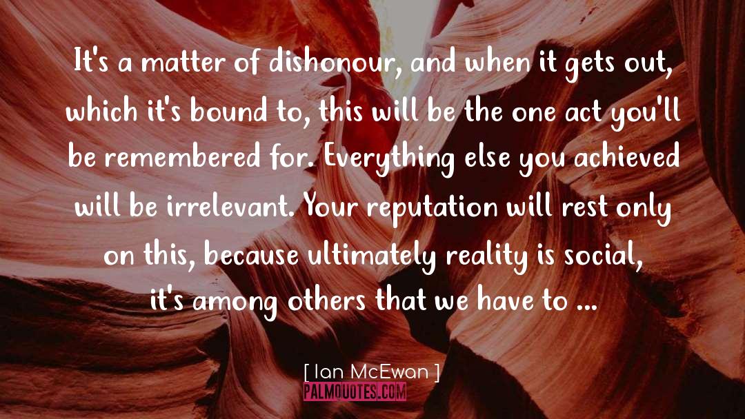 Ian McEwan Quotes: It's a matter of dishonour,