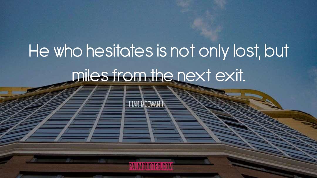 Ian McEwan Quotes: He who hesitates is not