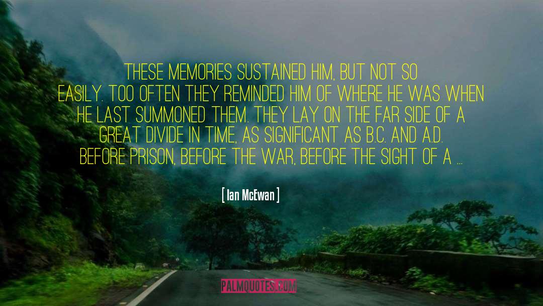 Ian McEwan Quotes: These memories sustained him, but