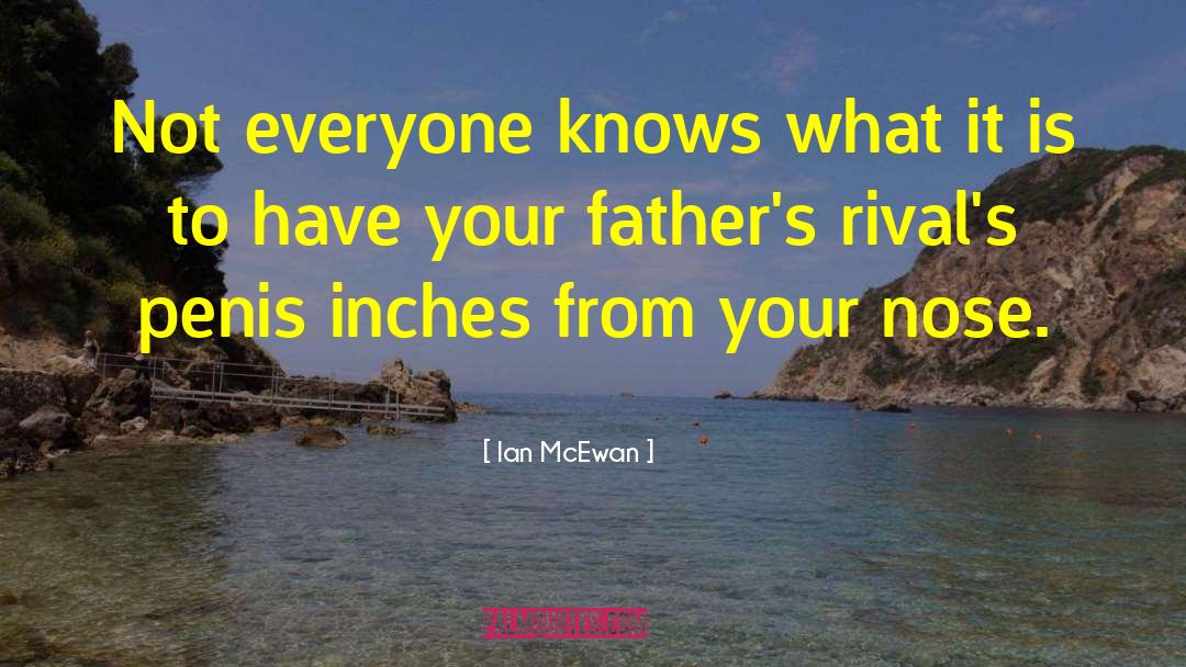 Ian McEwan Quotes: Not everyone knows what it