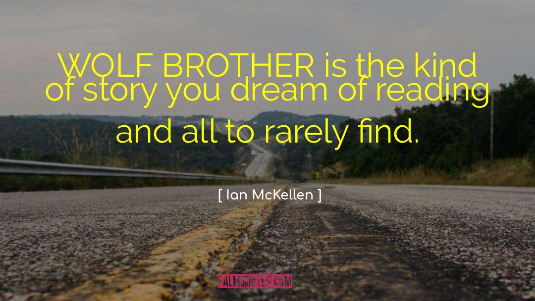 Ian McKellen Quotes: WOLF BROTHER is the kind