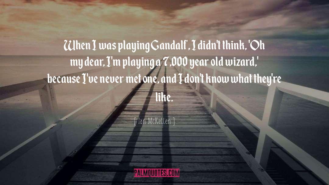 Ian McKellen Quotes: When I was playing Gandalf,