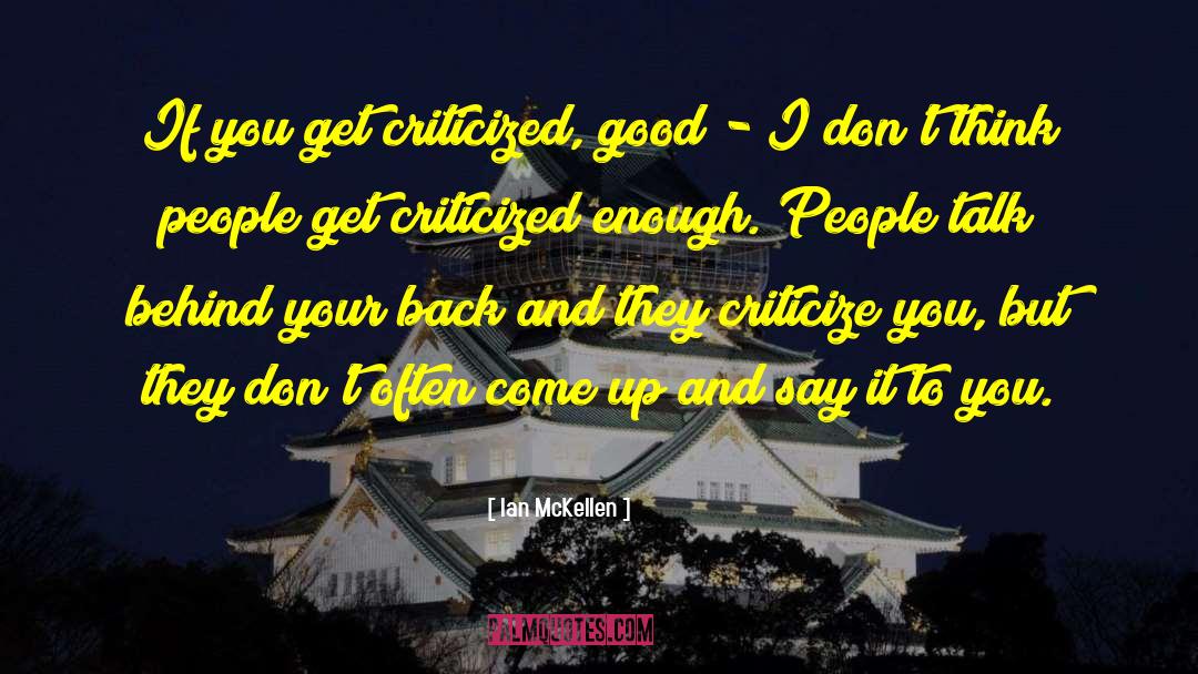 Ian McKellen Quotes: If you get criticized, good