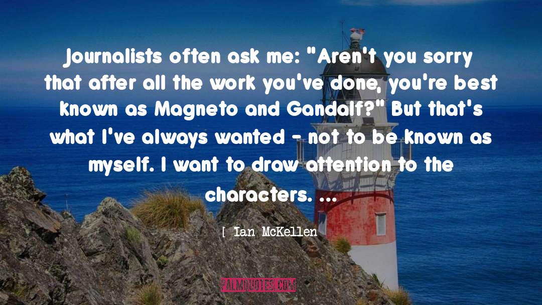 Ian McKellen Quotes: Journalists often ask me: 