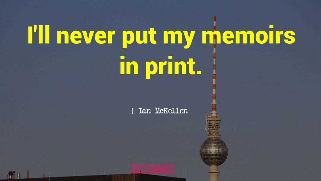 Ian McKellen Quotes: I'll never put my memoirs