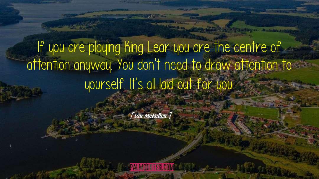 Ian McKellen Quotes: If you are playing King