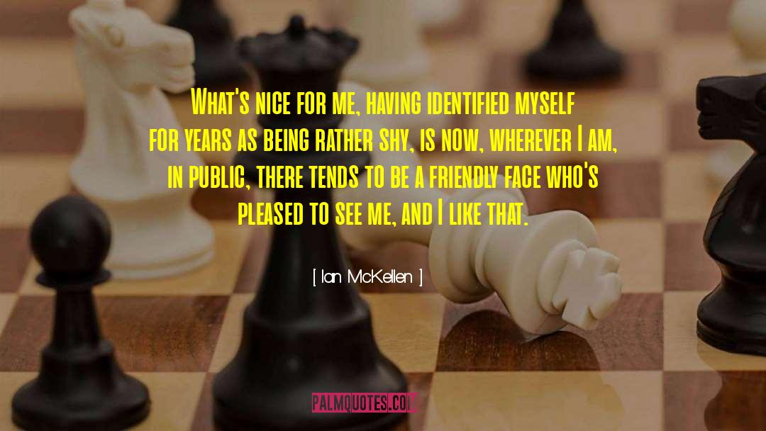 Ian McKellen Quotes: What's nice for me, having