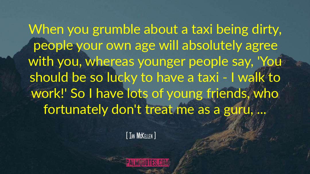 Ian McKellen Quotes: When you grumble about a