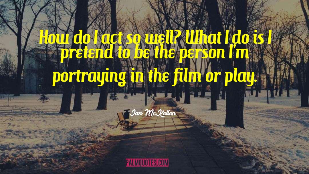 Ian McKellen Quotes: How do I act so