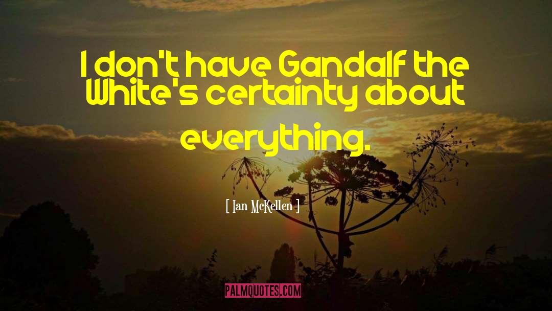 Ian McKellen Quotes: I don't have Gandalf the