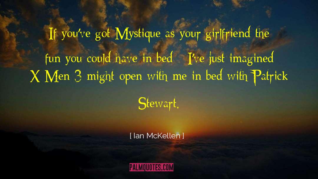 Ian McKellen Quotes: If you've got Mystique as