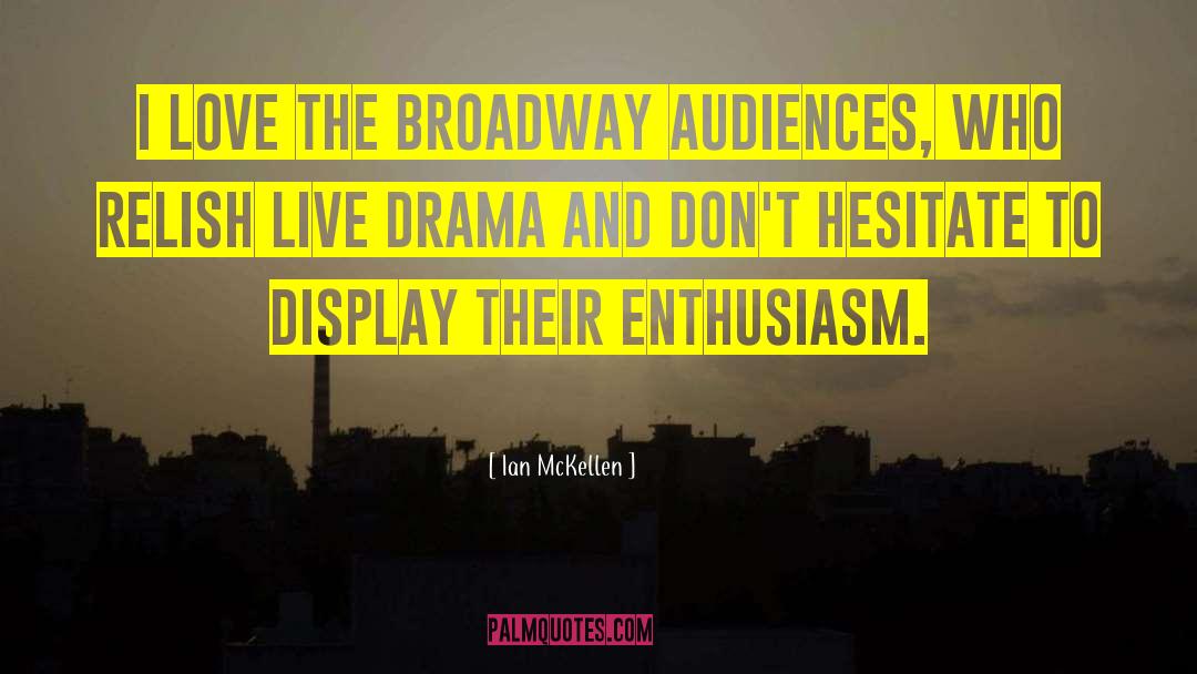Ian McKellen Quotes: I love the Broadway audiences,