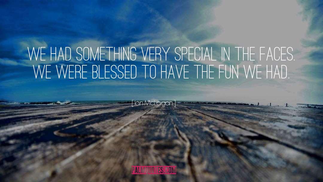 Ian McLagan Quotes: We had something very special