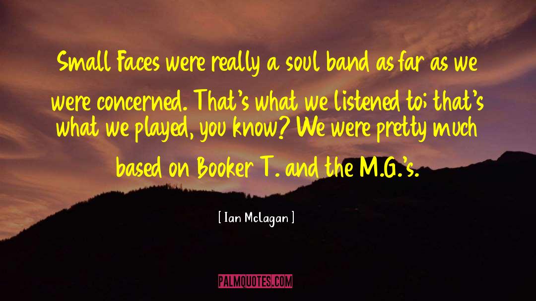 Ian McLagan Quotes: Small Faces were really a