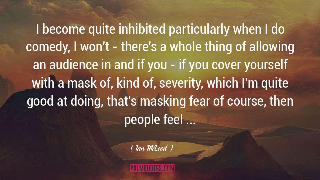 Ian McLeod Quotes: I become quite inhibited particularly