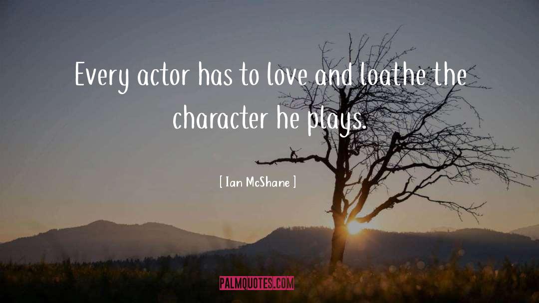 Ian McShane Quotes: Every actor has to love