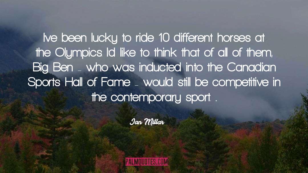 Ian Millar Quotes: I've been lucky to ride