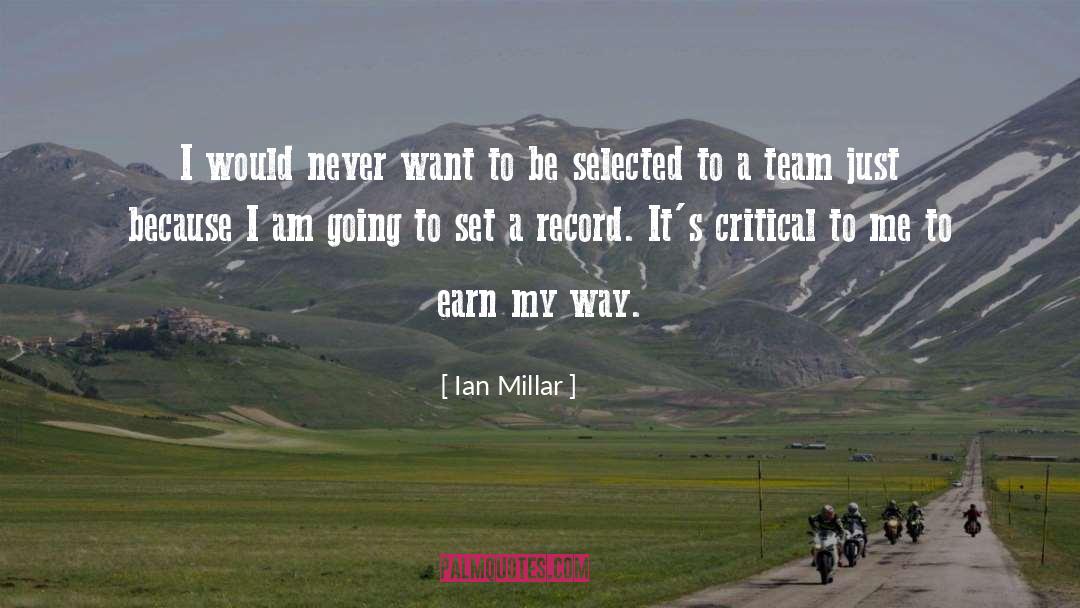 Ian Millar Quotes: I would never want to