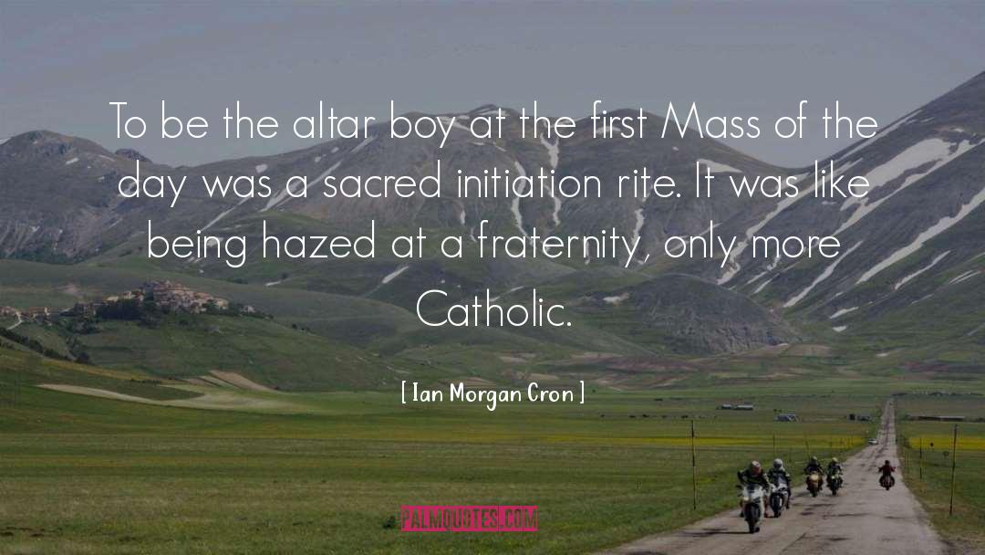 Ian Morgan Cron Quotes: To be the altar boy