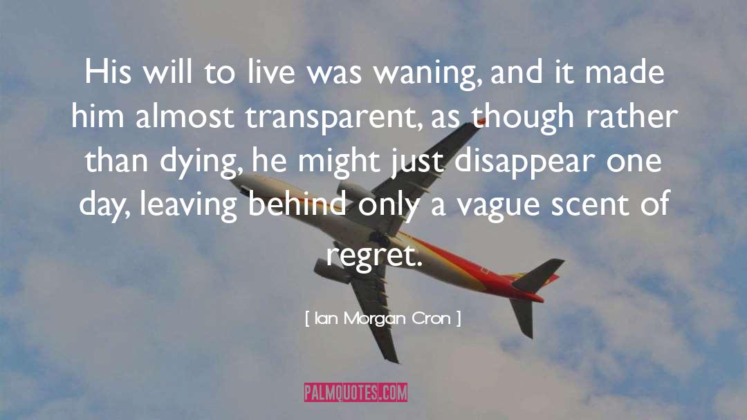 Ian Morgan Cron Quotes: His will to live was