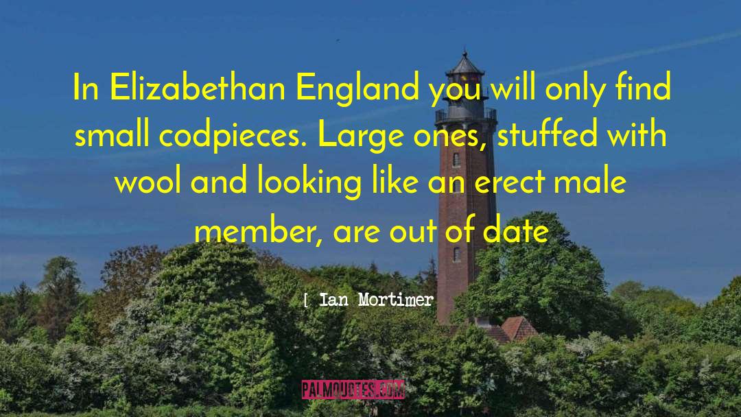 Ian Mortimer Quotes: In Elizabethan England you will