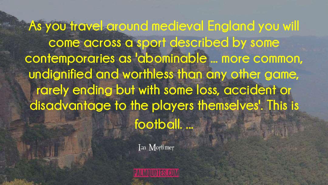 Ian Mortimer Quotes: As you travel around medieval