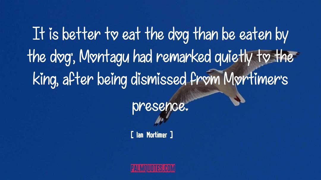 Ian Mortimer Quotes: It is better to eat