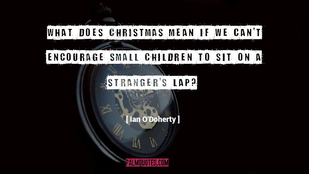 Ian O'Doherty Quotes: What does Christmas mean if